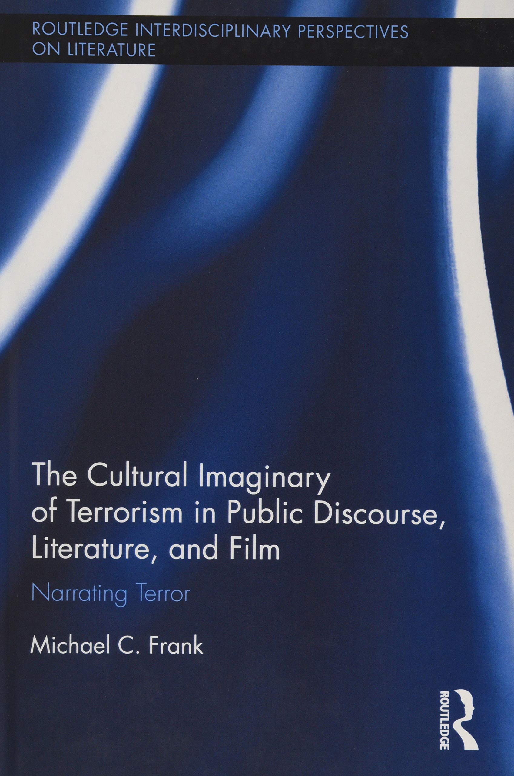 The Cultural Imaginary of Terrorism in Public Discourse, Literature, and Film Books