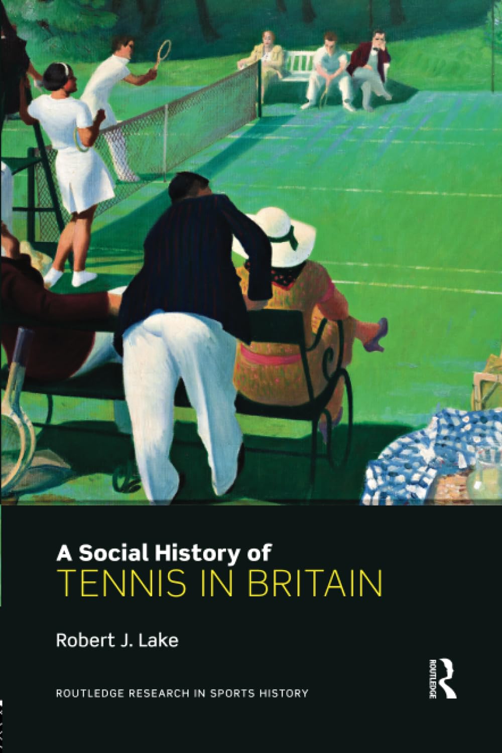 A Social History of Tennis in Britain (Routledge Research in Sports History, 5, Band 5) Social Sciences