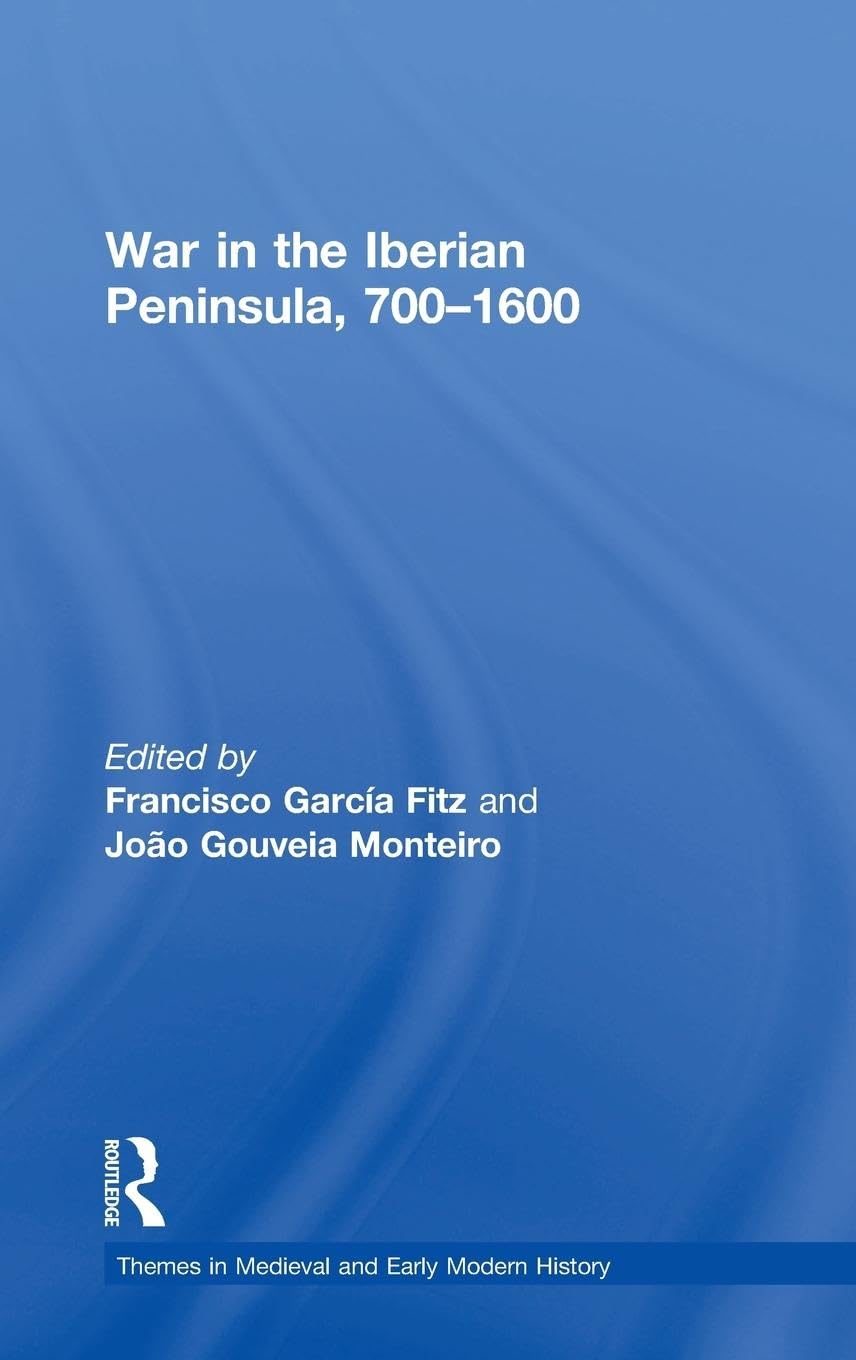 War in the Iberian Peninsula, 700-1600 Politics & History