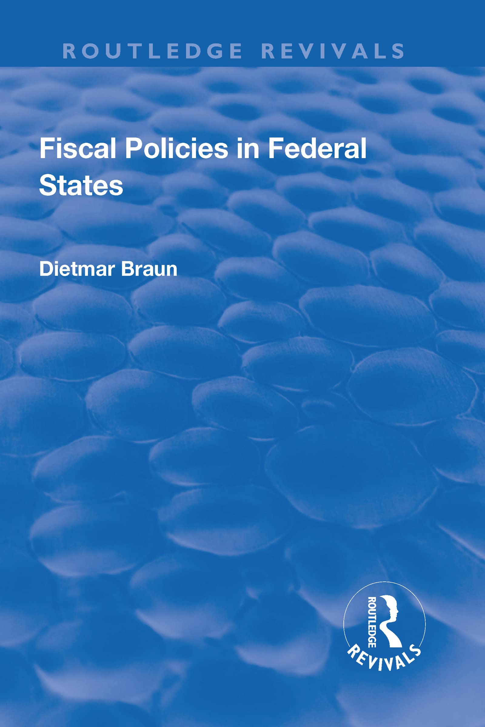 Fiscal Policies in Federal States (Routledge Revivals) Politics & History