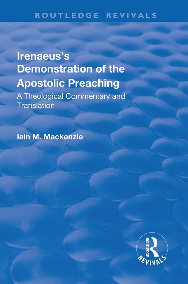 IRENAEUSS DEMONSTRATION OF THE APO: A Theological Commentary and Translation (Routledge Revivals) Politics & History