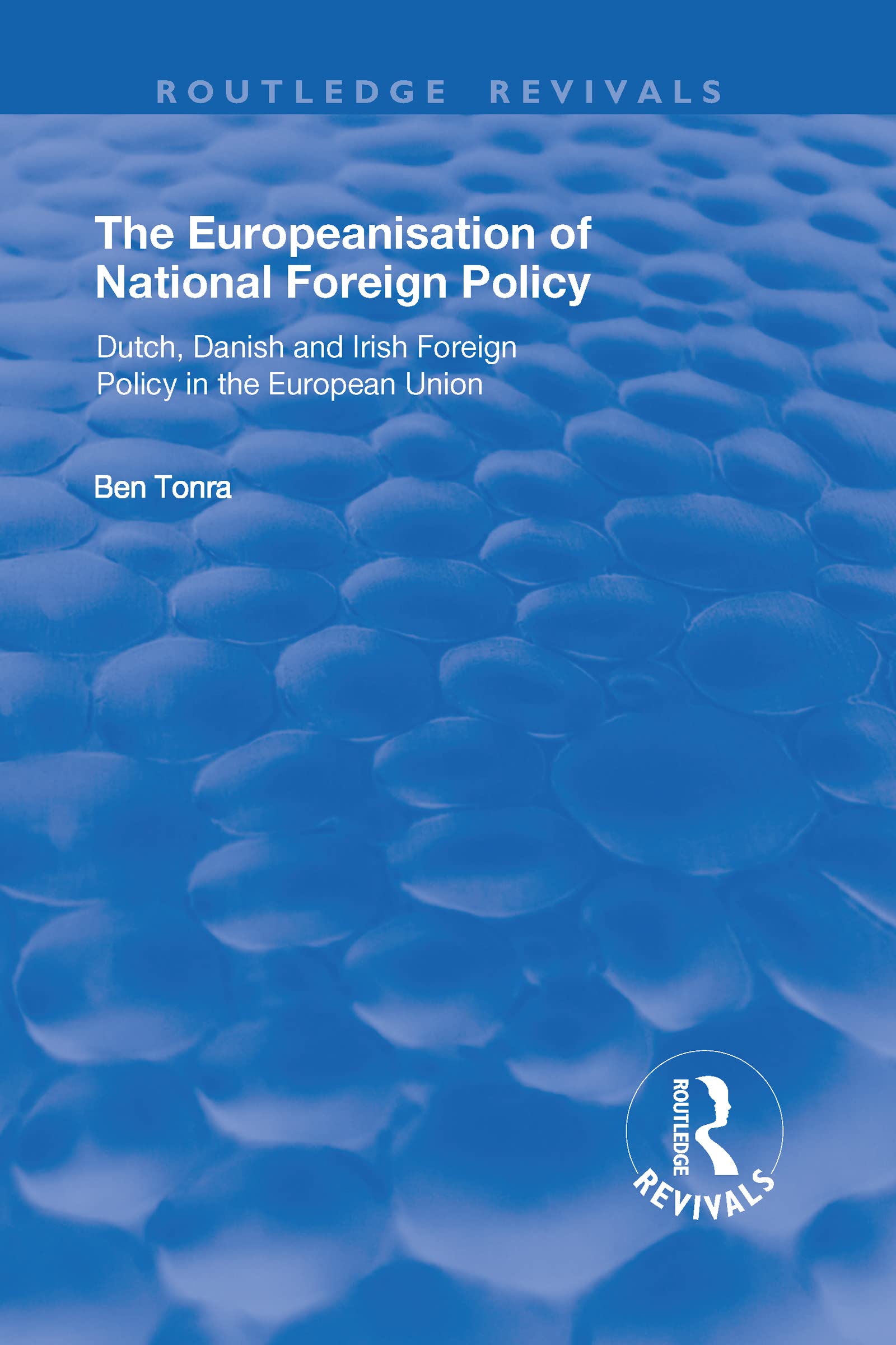 The Europeanisation of National Foreign Policy: Dutch, Danish and Irish Foreign Policy in the European Union (Routledge Revivals) Books