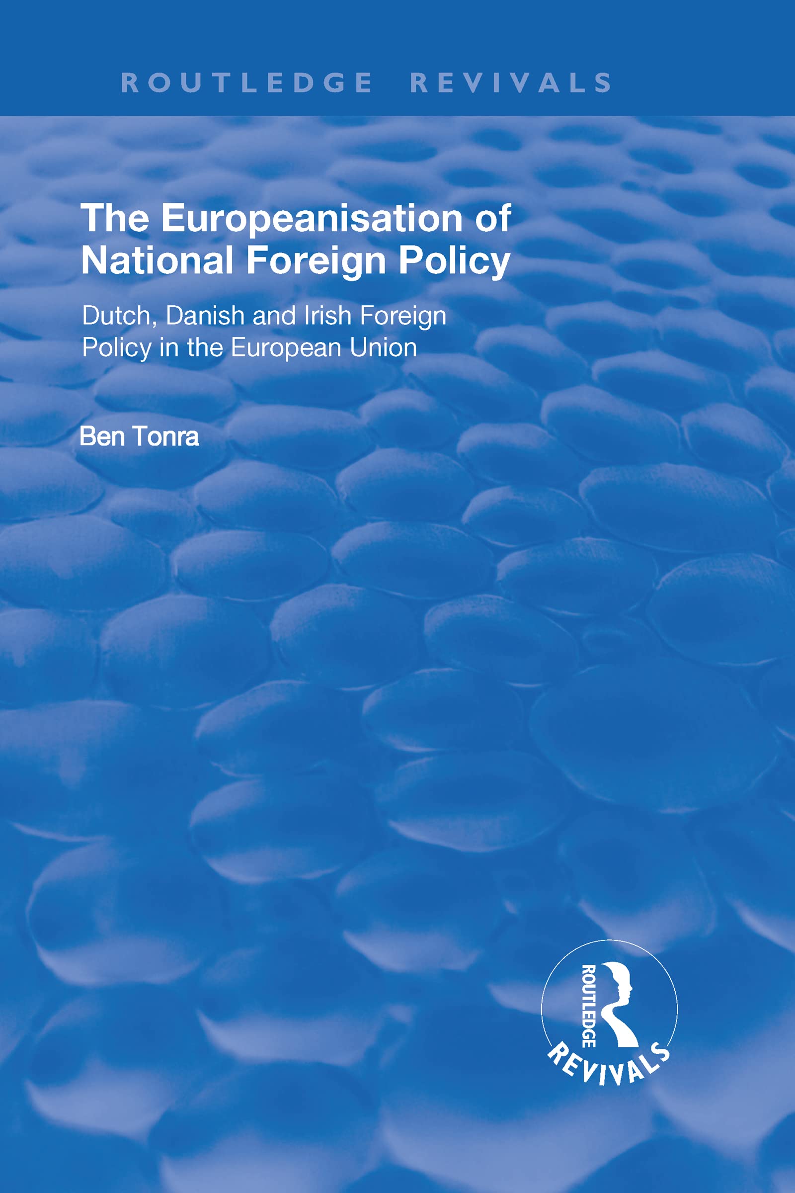 The Europeanisation of National Foreign Policy: Dutch, Danish and Irish Foreign Policy in the European Union (Routledge Revivals) Books