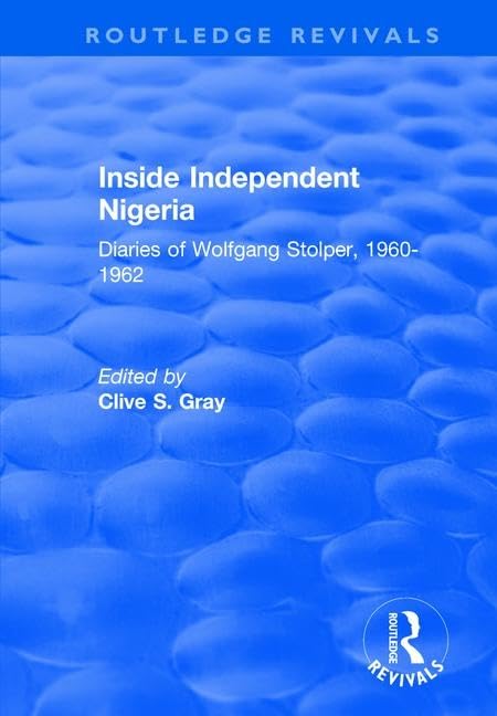 Inside Independent Nigeria: Diaries of Wolfgang Stolper, 1960-1962 (Routledge Revivals) Philosophy