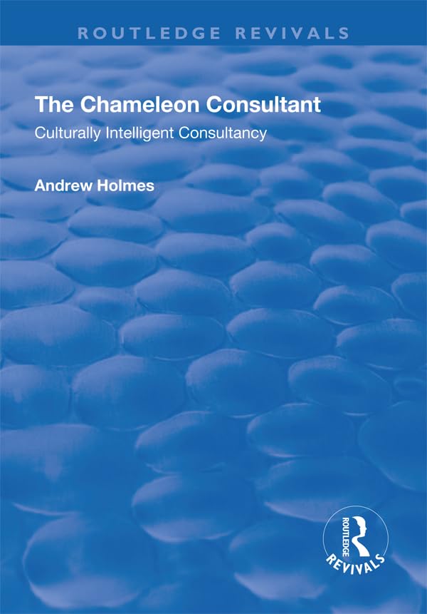 The Chameleon Consultant: Culturally Intelligent Consultancy (Routledge Revivals) Books