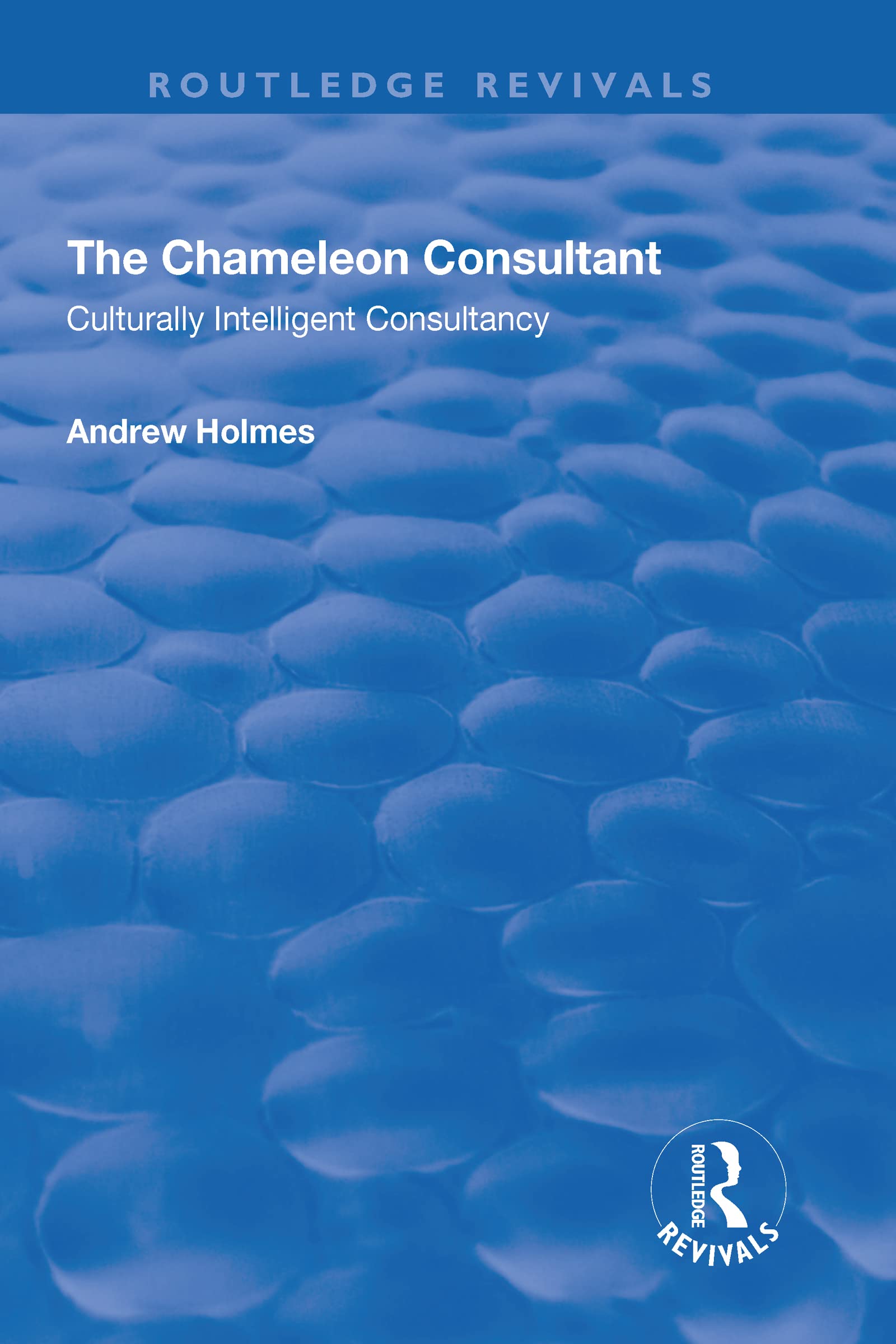 The Chameleon Consultant: Culturally Intelligent Consultancy (Routledge Revivals) Books