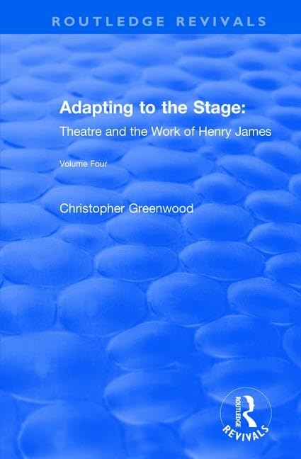 Adapting to the Stage: Theatre and the Work of Henry James (Routledge Revivals) Social Sciences