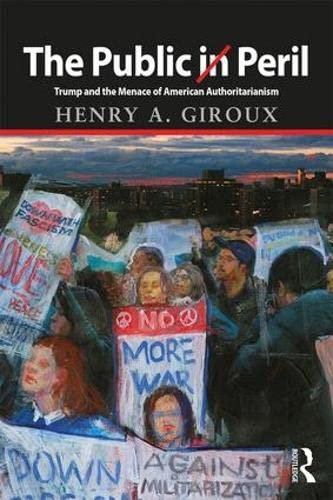 The Public in Peril: Trump and the Menace of American Authoritarianism (Critical Interventions: Politics, Culture, and The Promise of Democracy) Books
