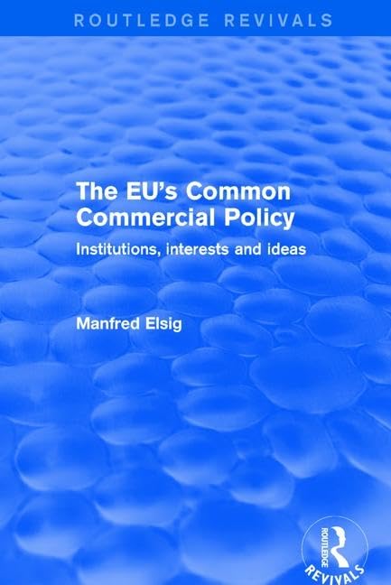 The EU's Common Commercial Policy: Institutions, Interests and Ideas (Routledge Revivals) Books