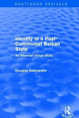 Identity in a Post-communist Balkan State: An Albanian Village Study (Routledge Revivals) Social Sciences