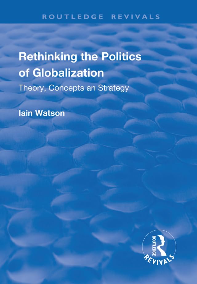 Rethinking the Politics of Globalization: Theory, Concepts and Strategy (Routledge Revivals) Social Sciences