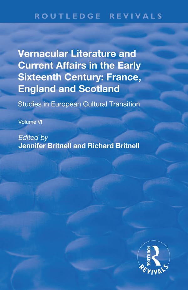 Vernacular Literature and Current Affairs in the Early Sixteenth Century: France, England and Scotland (Routledge Revivals) Contemporary literature Books