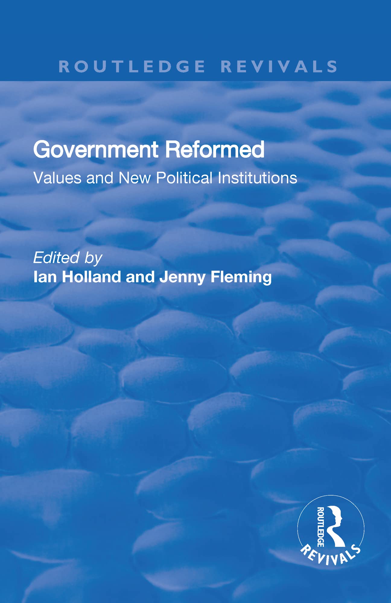 Government Reformed: Values and New Political Institutions (Routledge Revivals) Politics & History