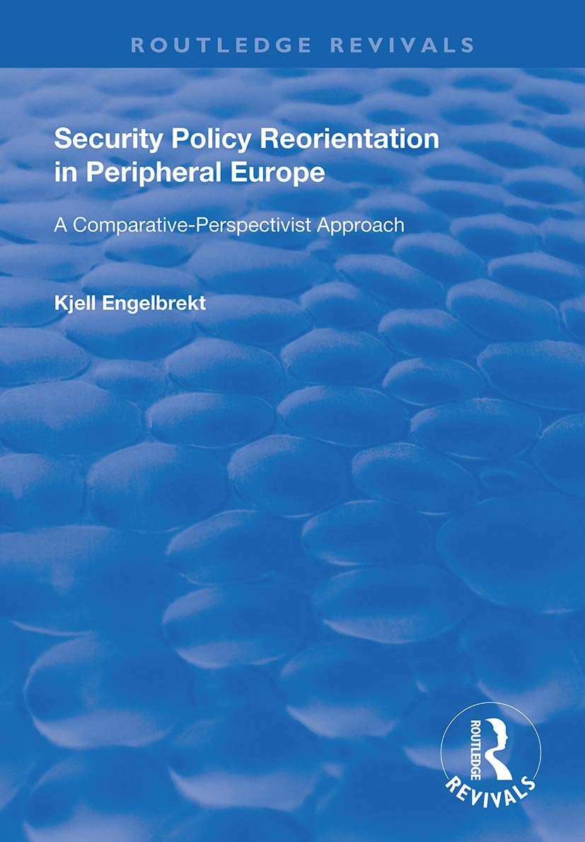 Security Policy Reorientation in Peripheral Europe: A Comparative-perspectivist Approach (Routledge Revivals) Social Sciences