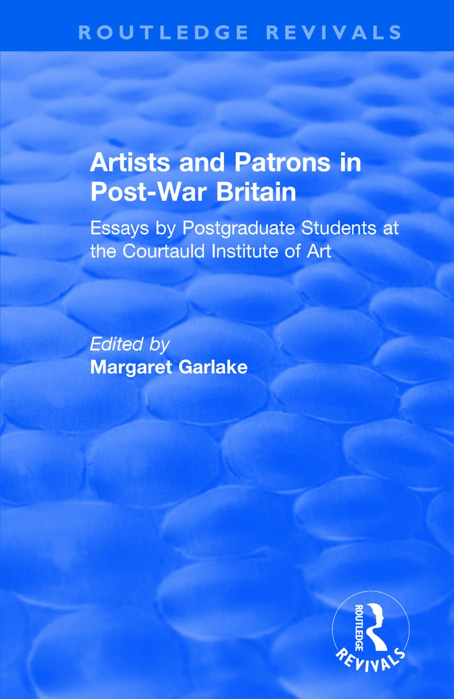 Artists and Patrons in Post-war Britain: Essays by Postgraduate Students at the Courtauld Institute of Art (Routledge Revivals) Books