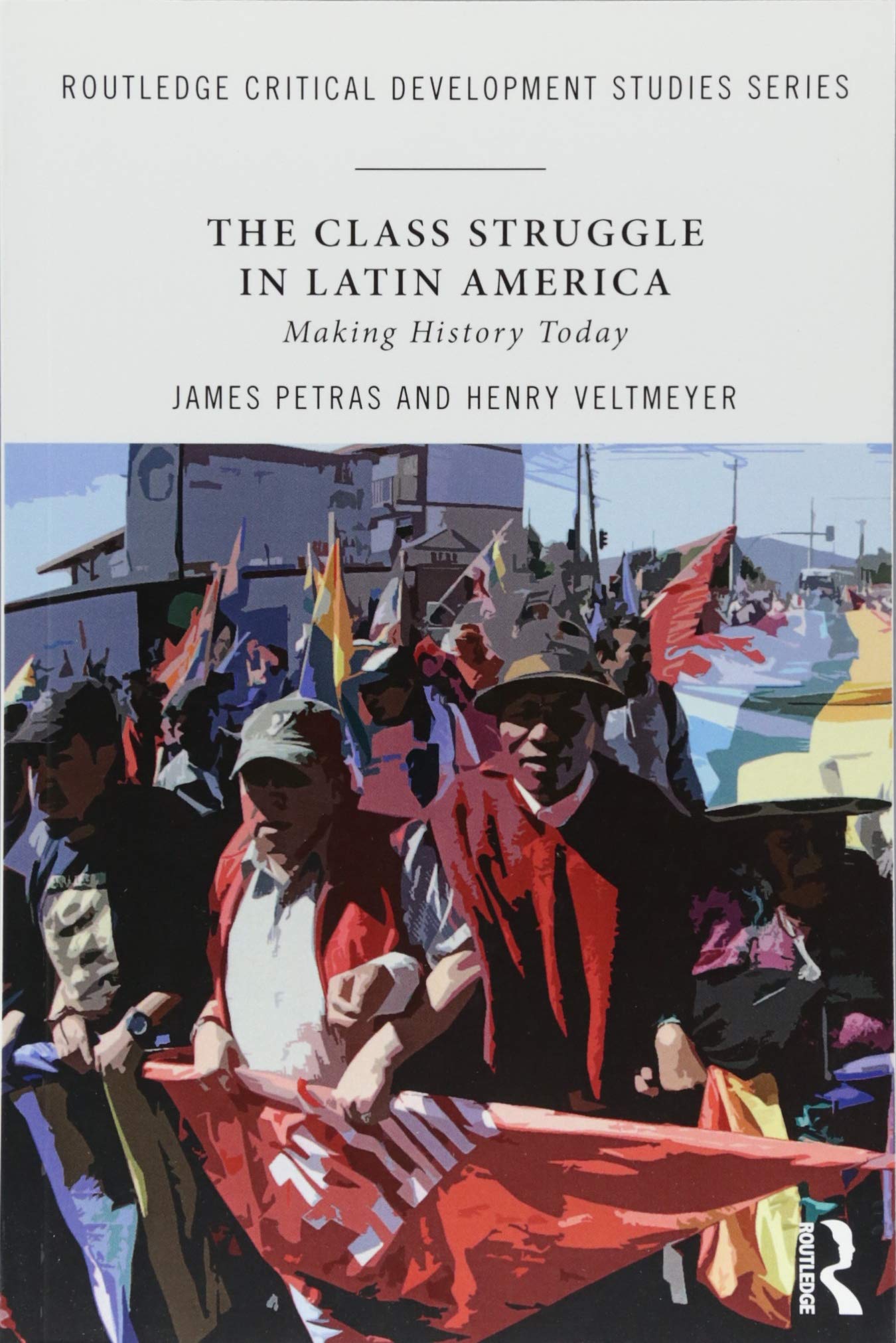 The Class Struggle in Latin America: Making History Today (Routledge Critical Development Studies) Books