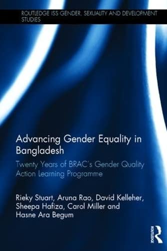 Advancing Gender Equality in Bangladesh: Twenty Years of BRAC's Gender Quality Action Learning Programme (Routledge ISS Gender, Sexuality and Development Studies) Books