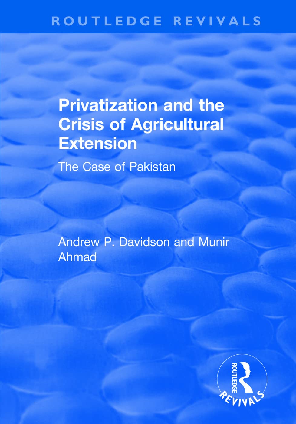 Privatization and the Crisis of Agricultural Extension: The Case of Pakistan (Routledge Revivals) Social Sciences