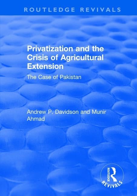 Privatization and the Crisis of Agricultural Extension: The Case of Pakistan (Routledge Revivals) Social Sciences