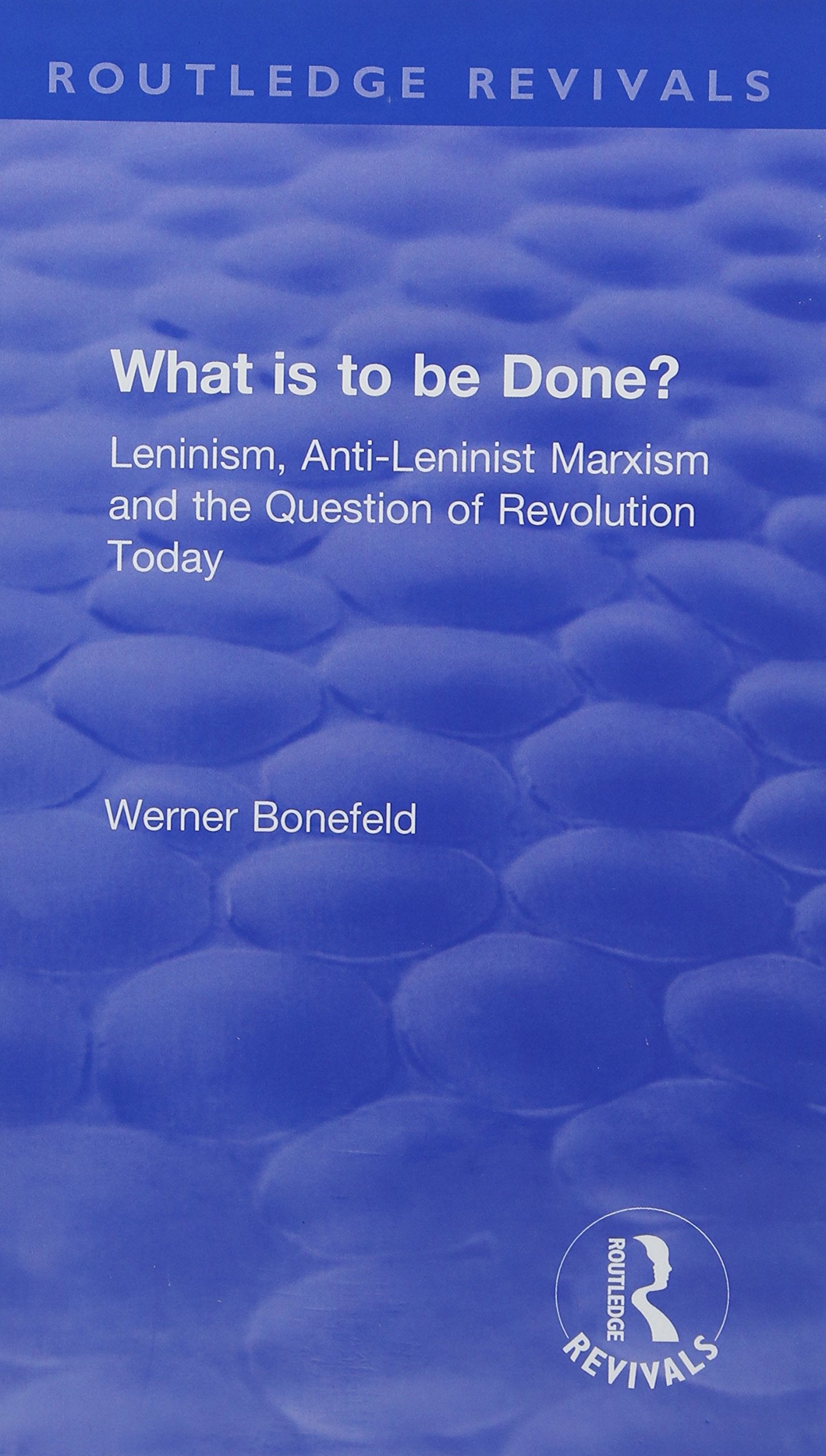 What is to be Done?: Leninism, Anti-Leninist Marxism and the Question of Revolution Today Social Sciences