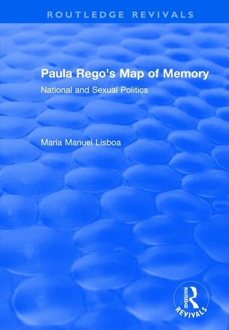 Paula Rego's Map of Memory: National and Sexual Politics (Routledge Revivals) Film, Art & Culture