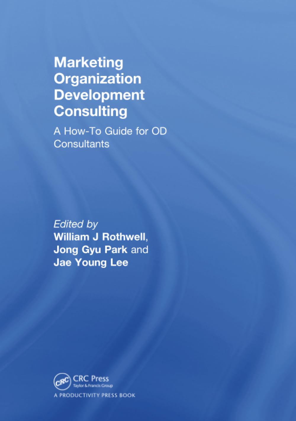 Marketing Organization Development: A How-to Guide for OD Consultants Business, Finance & Career