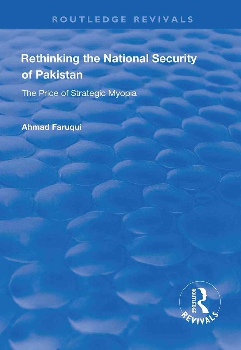 Rethinking the National Security of Pakistan: The Price of Strategic Myopia (Routledge Revivals) Social Sciences