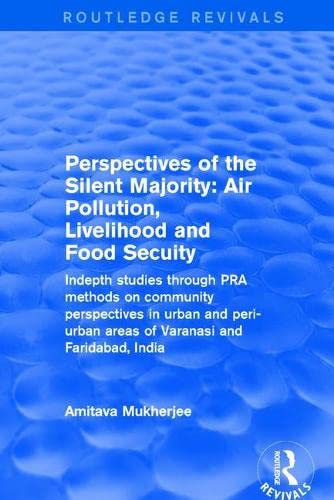 Perspectives of the Silent Majority: Air Pollution, Livelihood and Food Secuity - Indepth Studies Through PRA Methods on Community Perspectives in ... and Faridabad, India (Routledge Revivals) Books