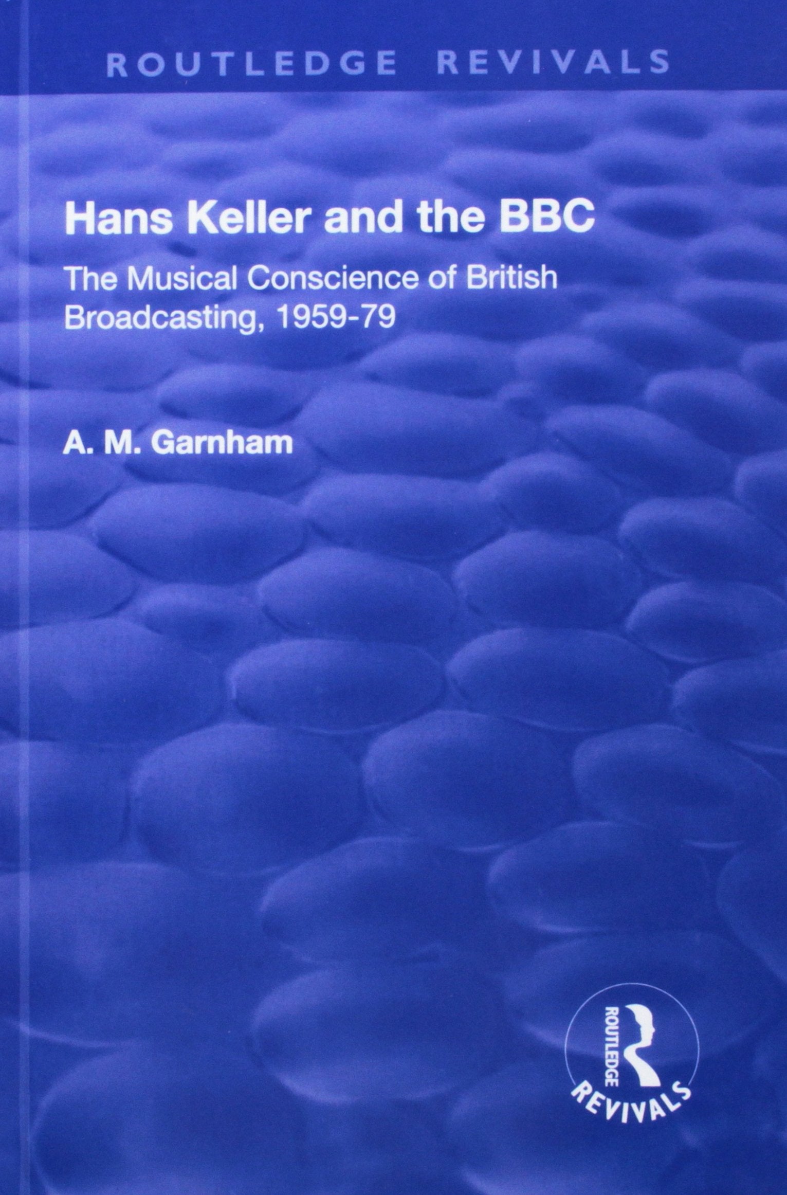 Hans Keller and the BBC: The Musical Conscience of British Broadcasting 1959-1979 (Routledge Revivals) Media & Communication