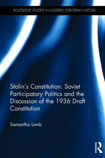Stalin's Constitution: Soviet Participatory Politics and the Discussion of the 1936 Draft Constitution (Routledge Studies in Modern European History, 49, Band 49) Law