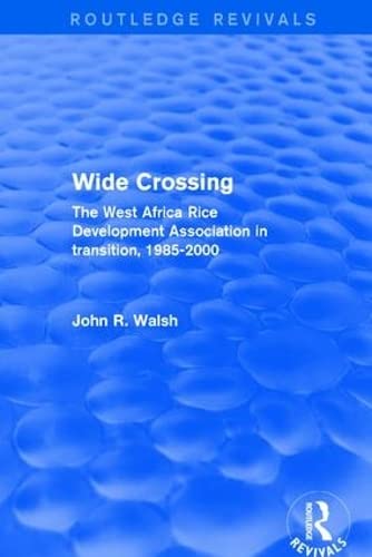 Wide Crossing: The West Africa Rice Development Association in Transition, 1985-2000 (Routledge Revivals) Books