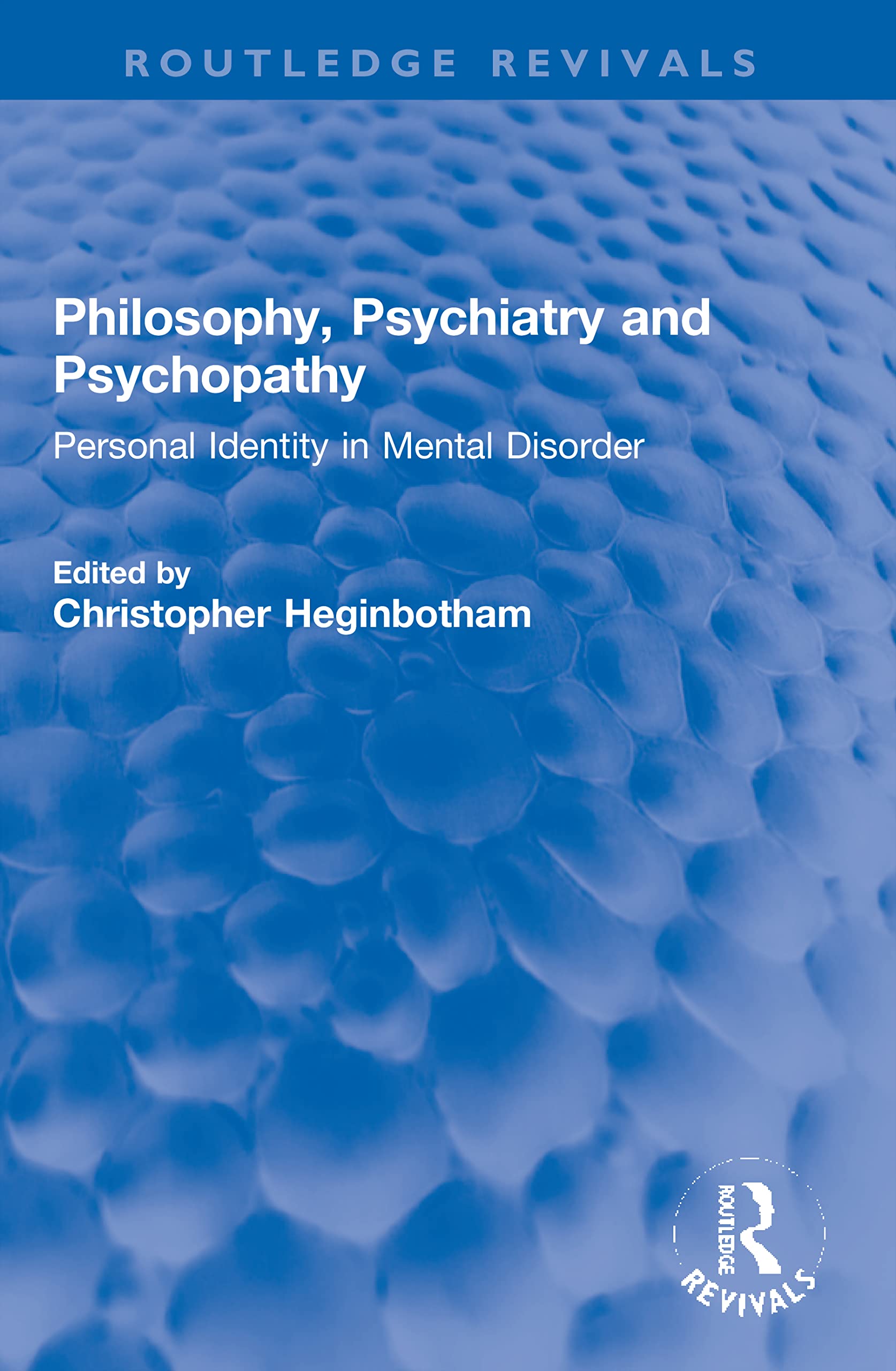 Philosophy, Psychiatry and Psychopathy: Personal Identity in Mental Disorder (Routledge Revivals) Philosophy