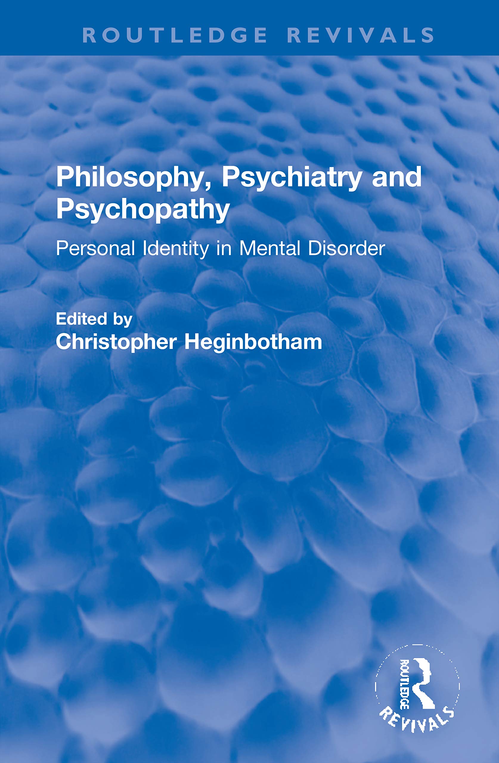 Philosophy, Psychiatry and Psychopathy: Personal Identity in Mental Disorder (Routledge Revivals) Medicine