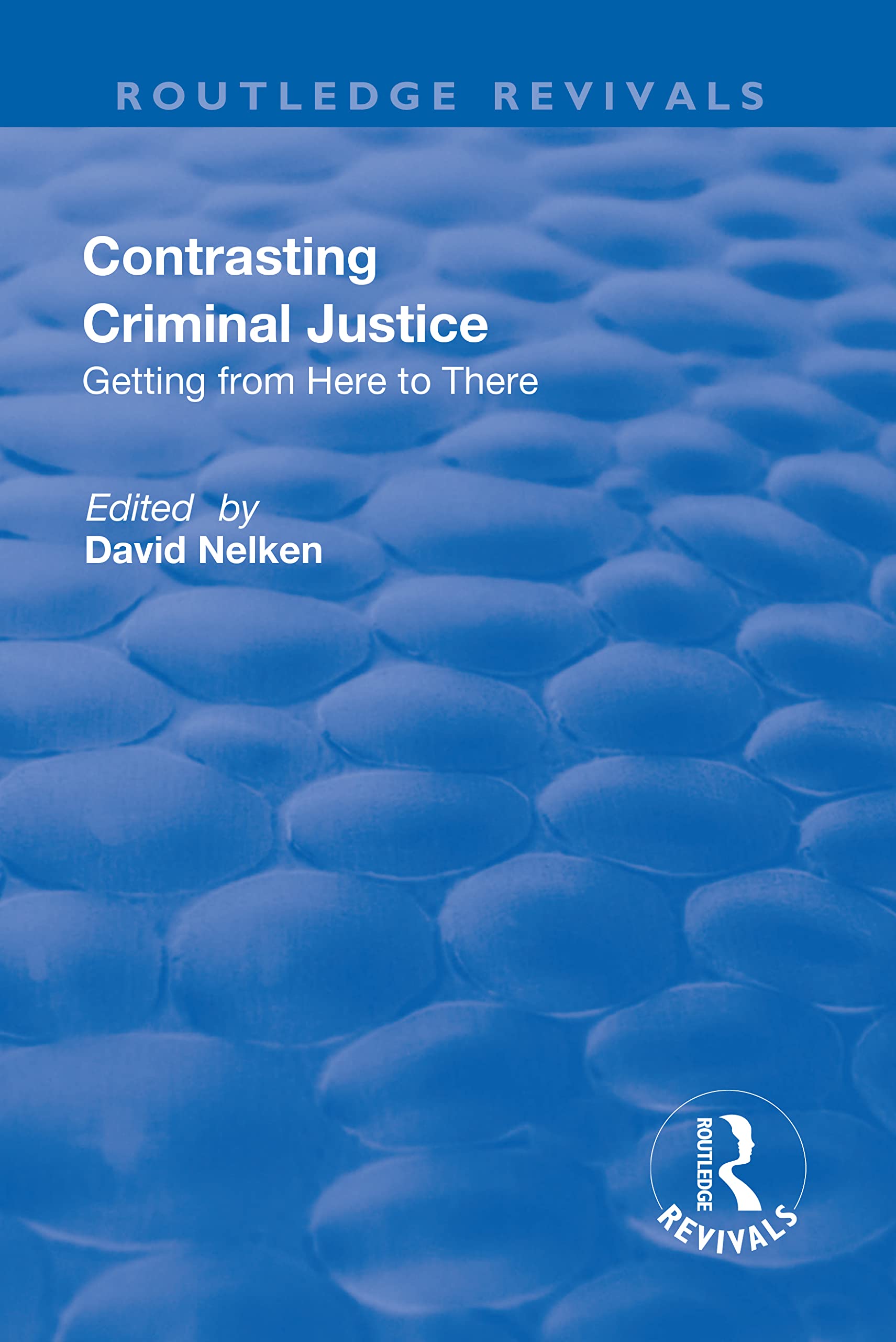 Contrasts in Criminal Justice: Getting from Here to There (Routledge Revivals) Law