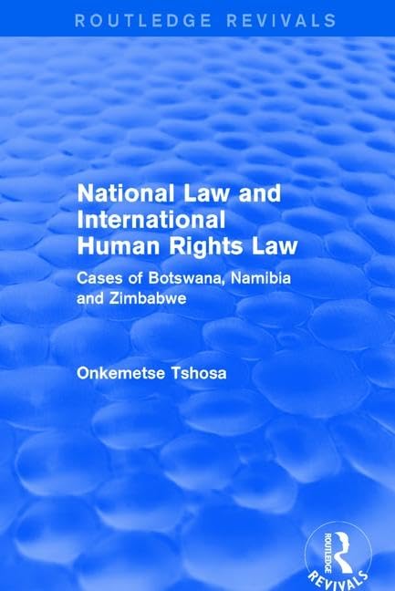 National Law and International Human Rights Law: Cases of Botswana, Namibia and Zimbabwe (Routledge Revivals) Law