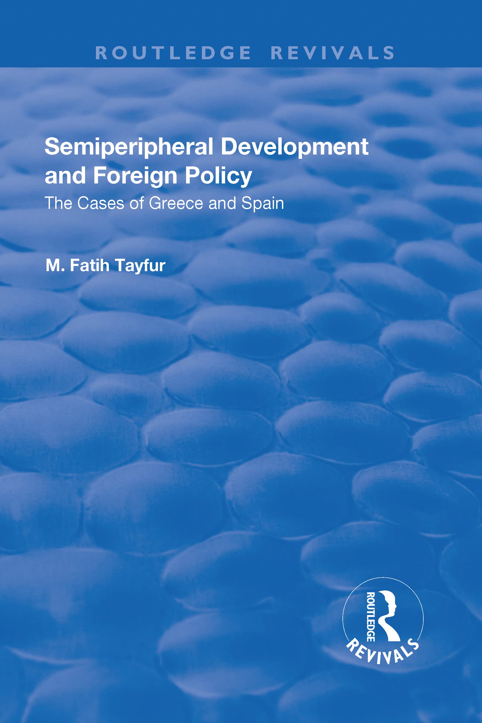 Semiperipheral Development and Foreign Policy: The Cases of Greece and Spain (Routledge Revivals) Business, Finance & Career
