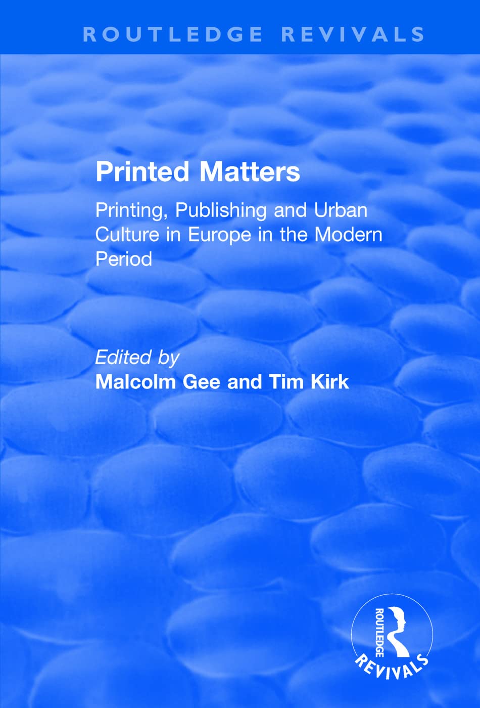 Printed Matters: Printing, Publishing and Urban Culture in Europe in the Modern Period (Routledge Revivals) Business & Technology