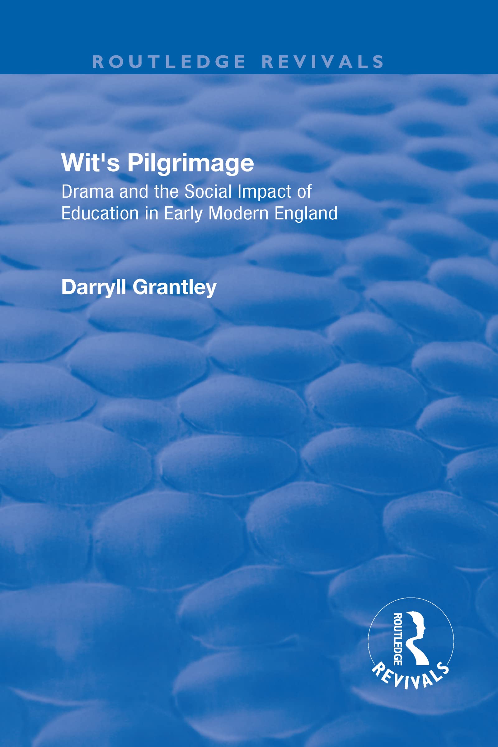 Wit's Pilgrimage: Theatre and the Social Impact of Education in Early Modern England (Routledge Revivals) Social Sciences