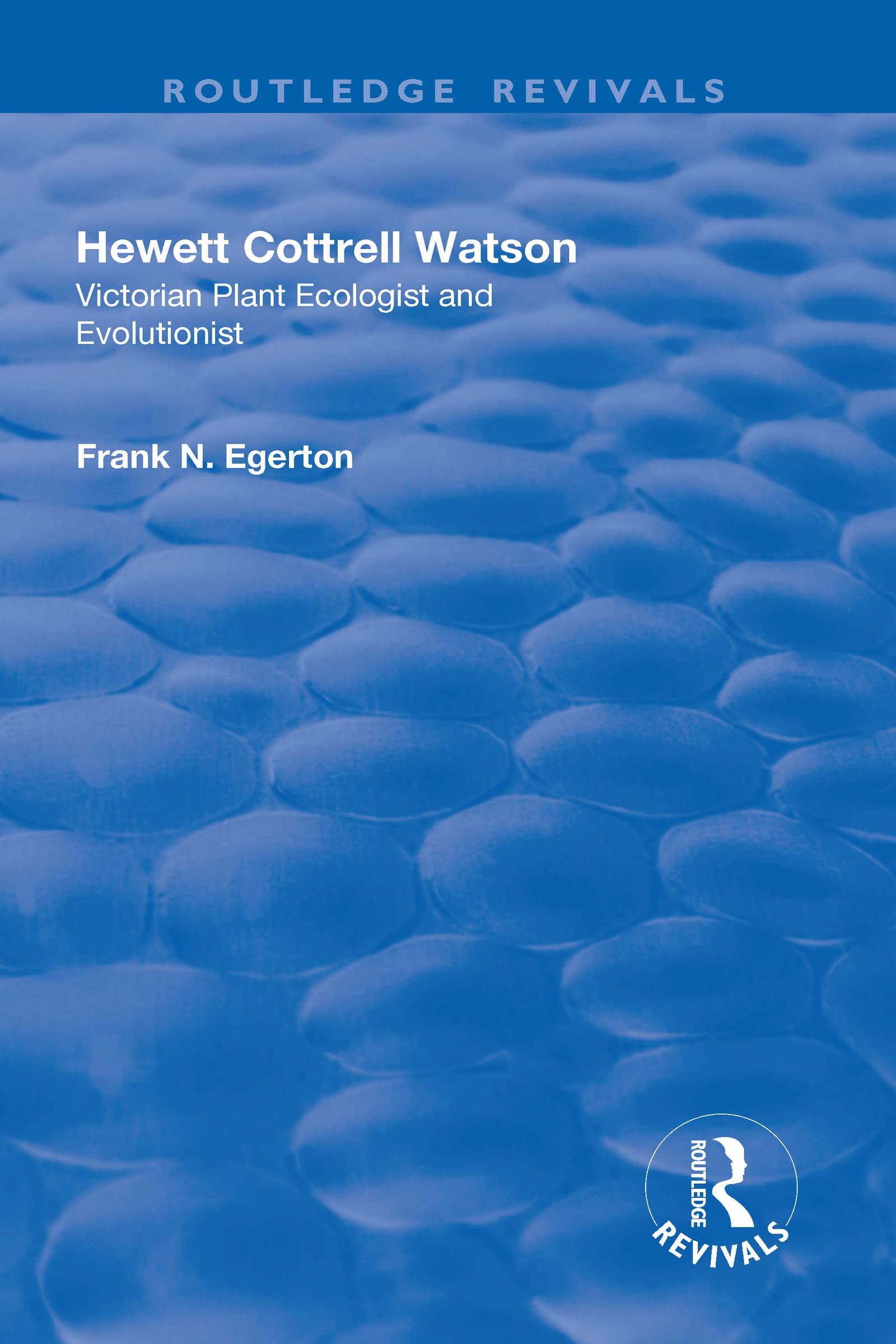 Hewett Cottrell Watson: Victorian Plant Ecologist and Evolutionist (Routledge Revivals) Memories