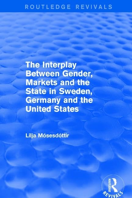 The Interplay Between Gender, Markets and the State in Sweden, Germany and the United States Social Sciences