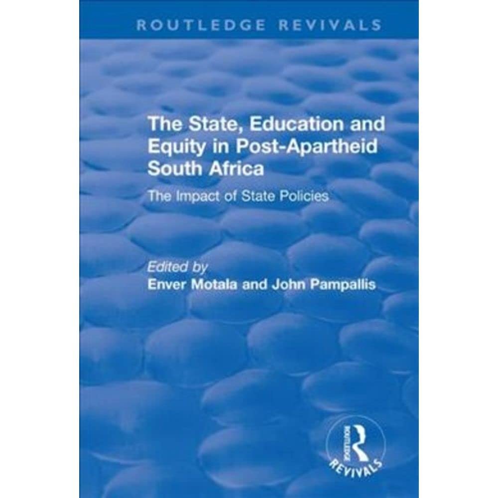 The State, Education and Equity in Post-Apartheid South Africa: The Impact of State Policies (Routledge Revivals) Education & Training