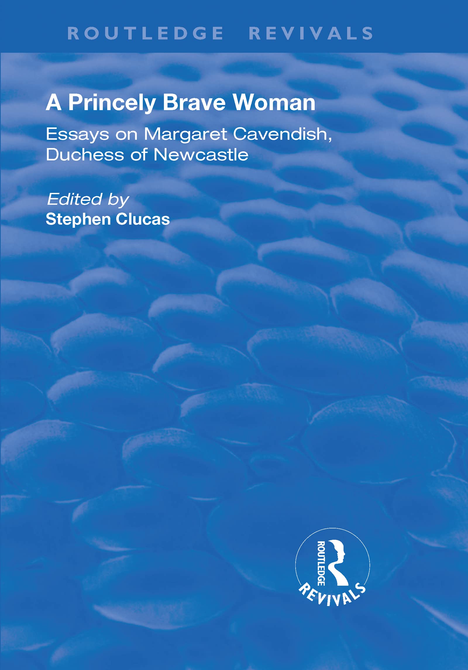 A Princely Brave Woman: Essays on Margaret Cavendish, Duchess of Newcastle (Routledge Revivals) Social Sciences