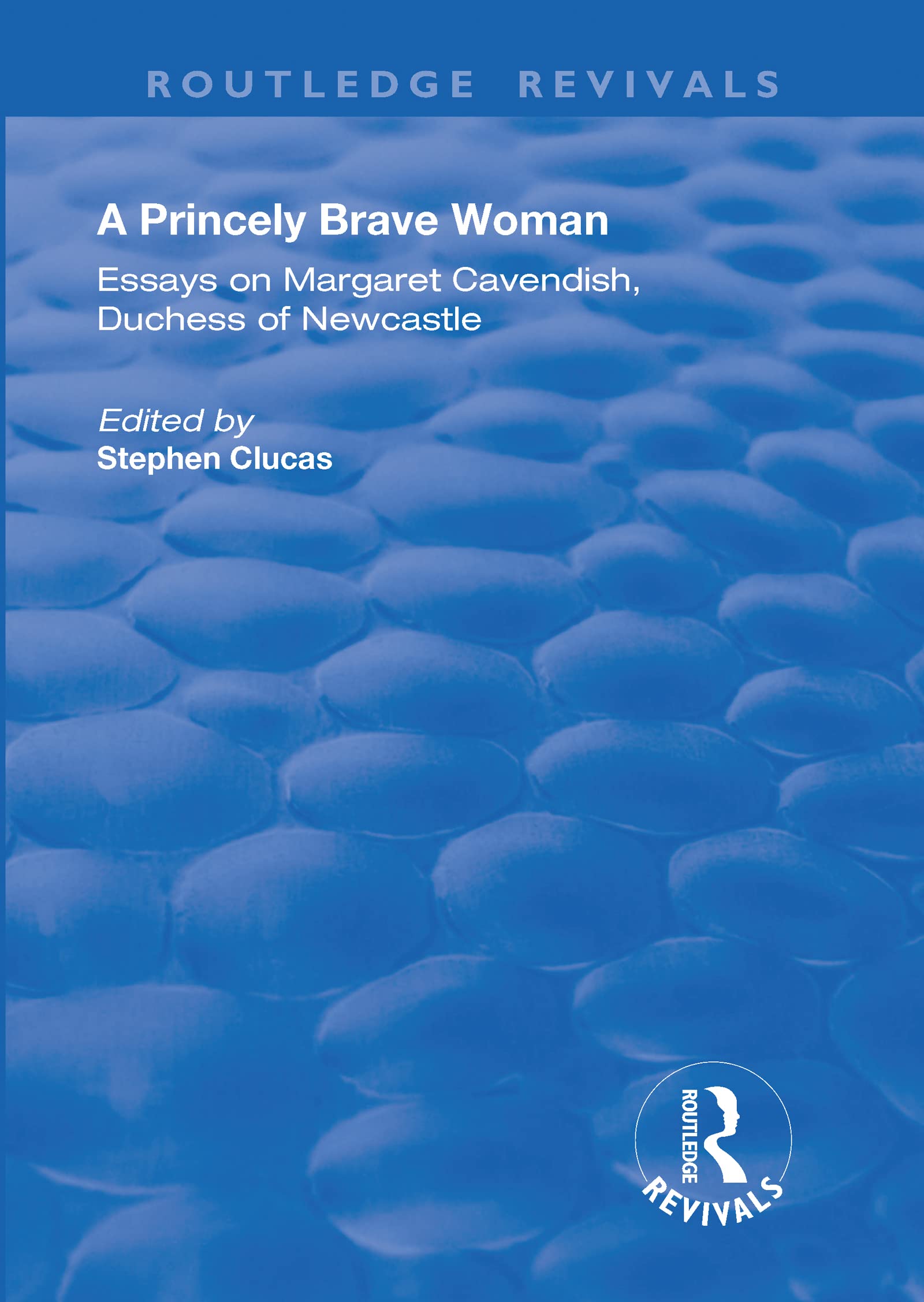 A Princely Brave Woman: Essays on Margaret Cavendish, Duchess of Newcastle (Routledge Revivals) Contemporary literature