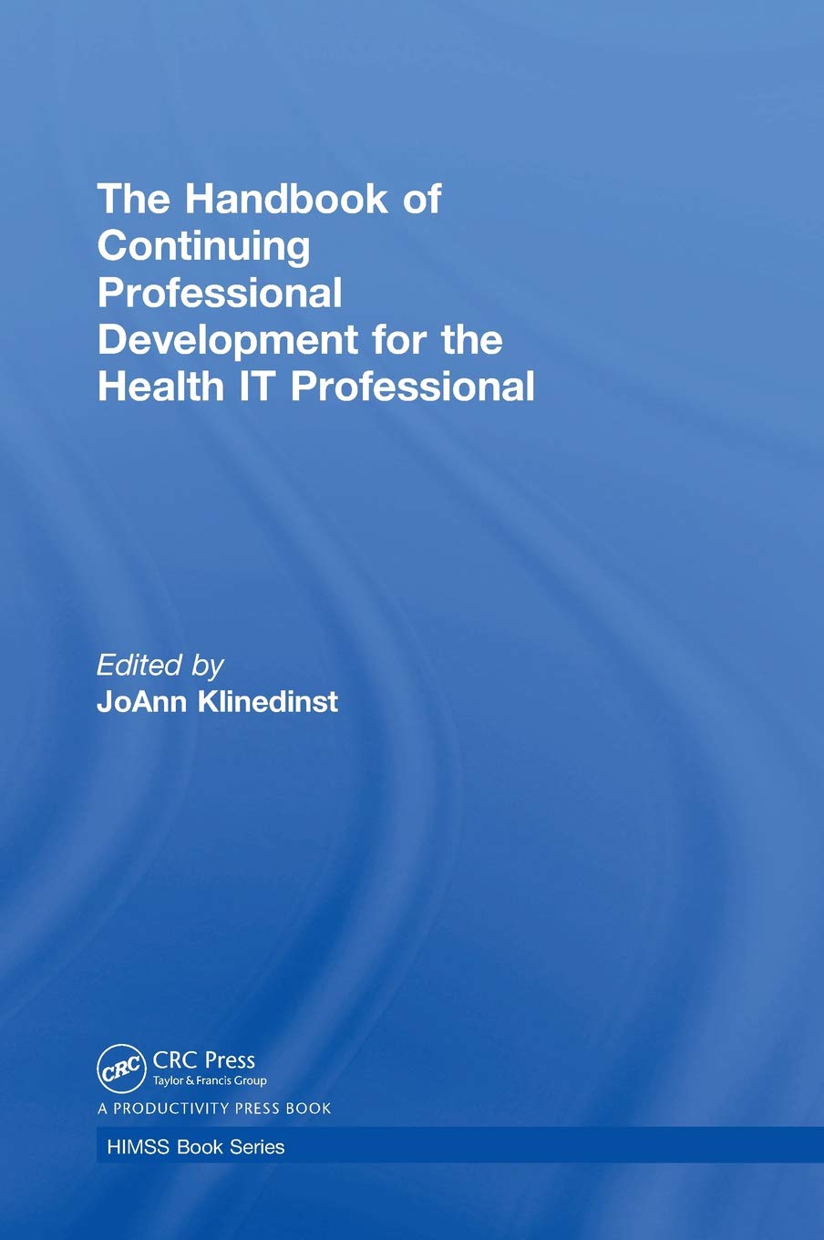 The Handbook of Continuing Professional Development for the Health It Professional (HIMSS Book) Medicine