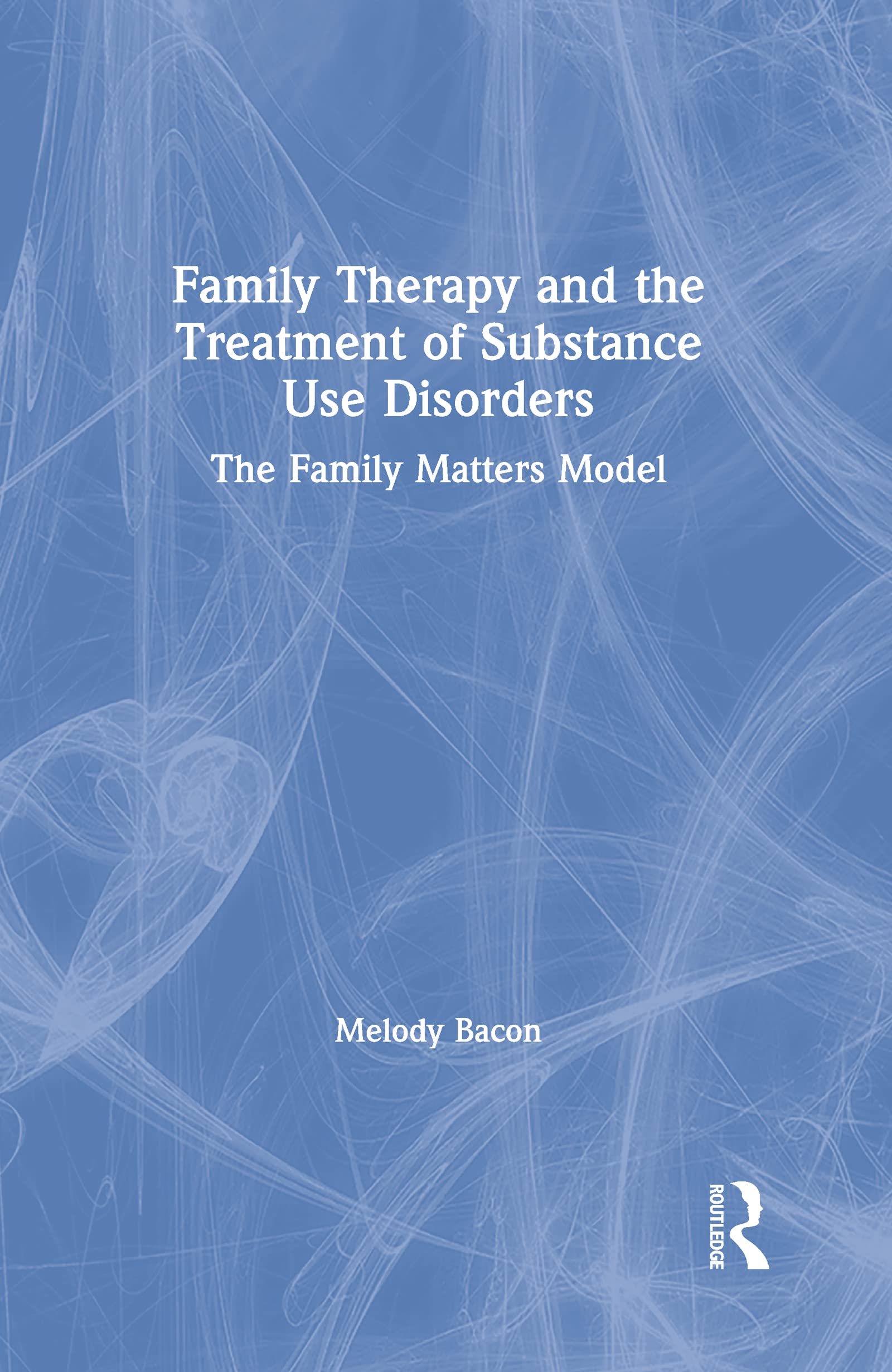 Family Therapy and the Treatment of Substance Use Disorders Medicine