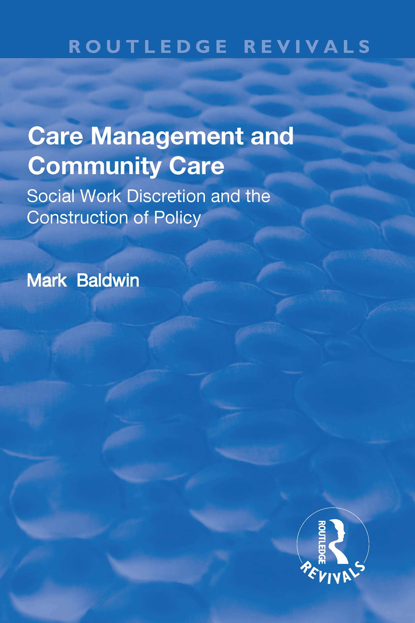 Care Management and Community Care: Social Work Discretion and the Construction of Policy (Routledge Revivals) Books