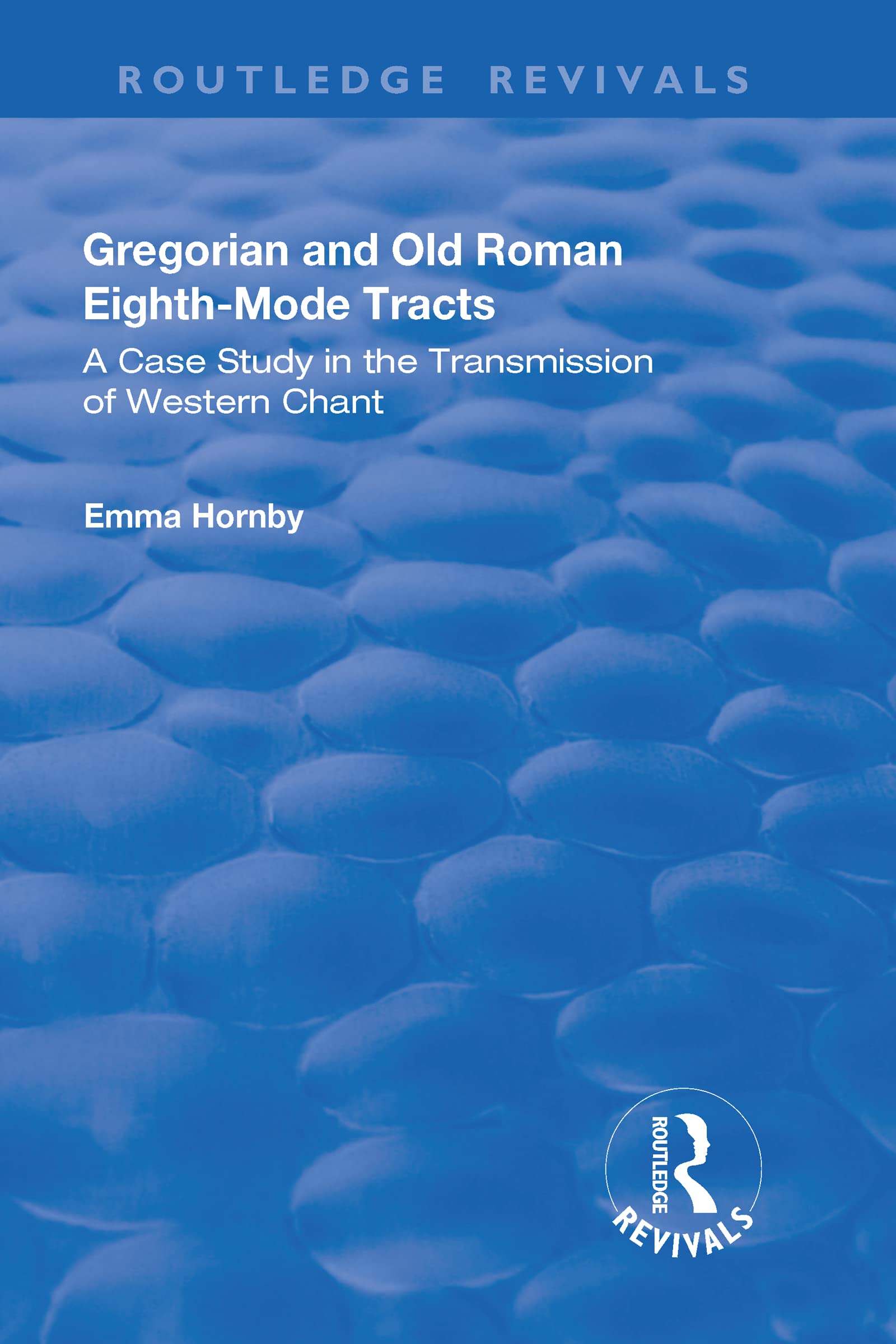 Gregorian and Old Roman Eighth-mode Tracts: A Case Study in the Transmission of Western Chant (Routledge Revivals) Social Sciences