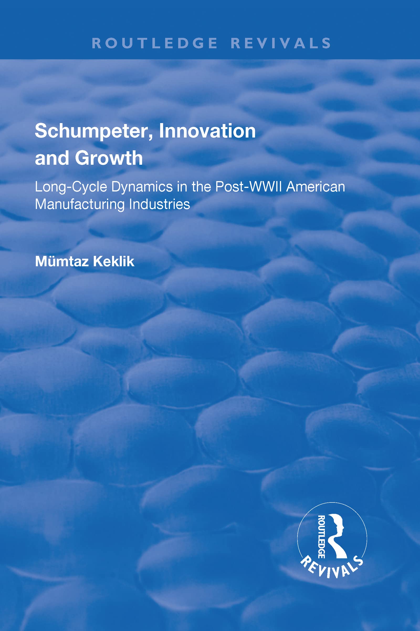 Schumpeter, Innovation and Growth: Long-cycle Dynamics in the Post-wwii American Manufacturing Industries (Routledge Revivals) Business, Finance & Career