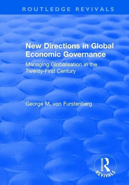 New Directions in Global Economic Governance: Managing Globalisation in the Twenty-First Century (Routledge Revivals) Business, Finance & Career
