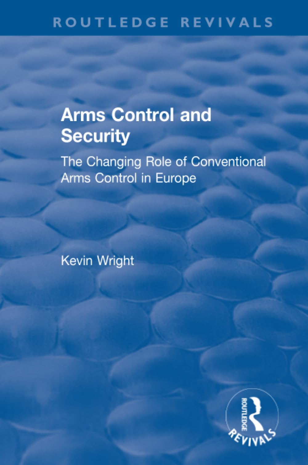 Arms Control and Security: The Changing Role of Conventional Arms Control in Europe (Routledge Revivals) Social Sciences